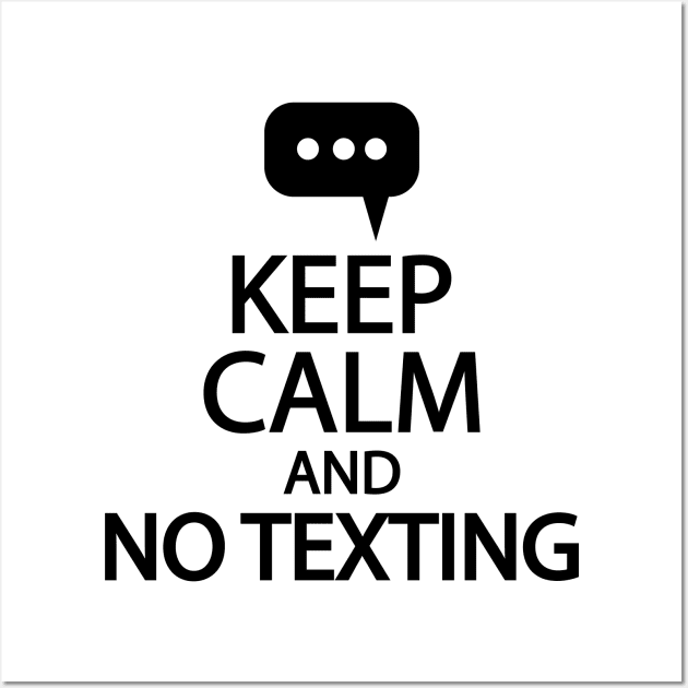 Keep calm and no texting Wall Art by It'sMyTime